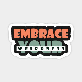 Embrace your weirdness Magnet