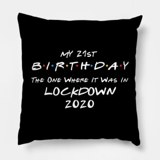 My 21st Birthday - The One Where It Was In Lockdown (white font) Pillow