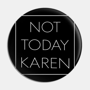 Not Today Karen Pin