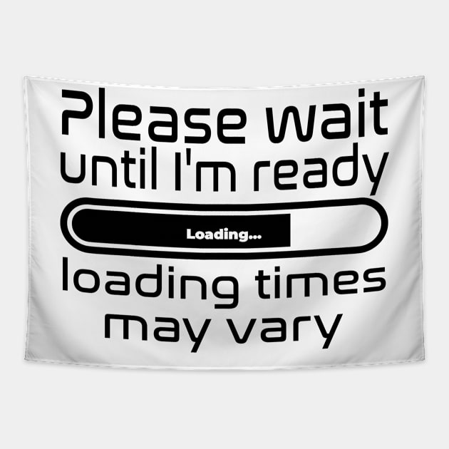 Please wait until I'm ready, loading times may vary Tapestry by WolfGang mmxx