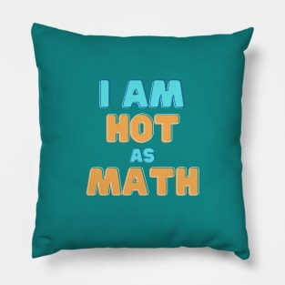 I Am Hot As Math Pillow