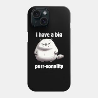 I have a big purr-sonality Phone Case