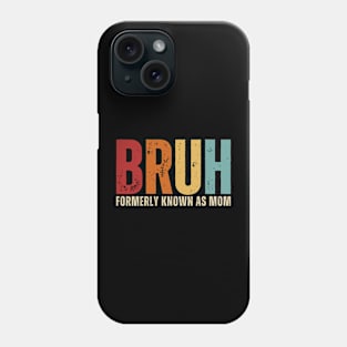 Bruh Formerly Known As Mom Funny Mom Mother's Day Phone Case