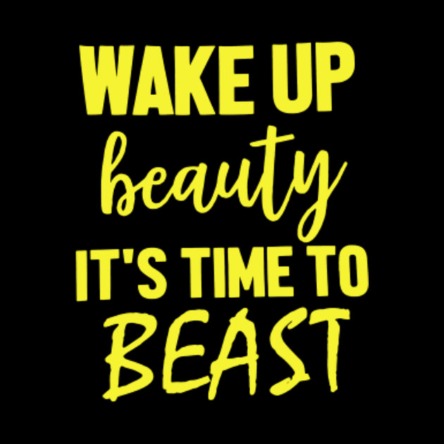 wake-up-beauty-its-time-to-beast-wake-up-beauty-its-time-to-beast