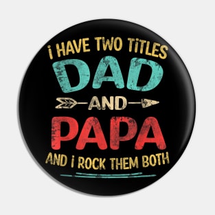 I Have Two Titles Dad And Papa Funny Father's Day Dad Gift Pin