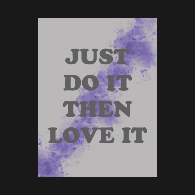 just do it the love it by KimBourah