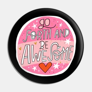 Go forth and be Awesome Pin