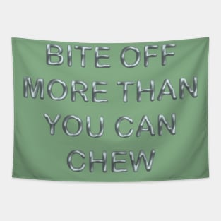 Bite off more than you can chew Tapestry