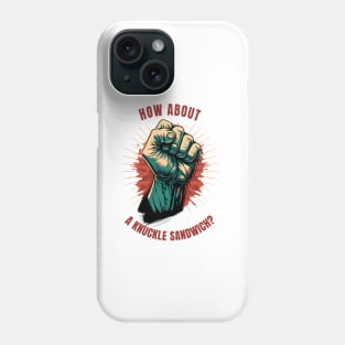 How about a knuckle sandwich? Phone Case
