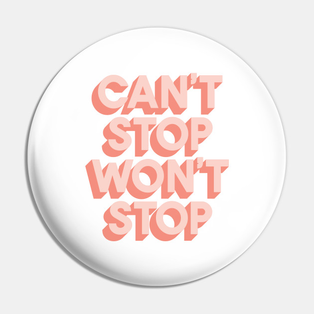 Can T Stop Won T Stop Motivational And Inspirational Quotes Pin Teepublic