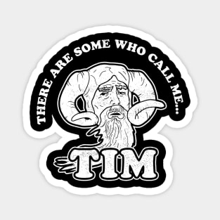 There Are Some Who Call Me Tim T-Shirt Magnet