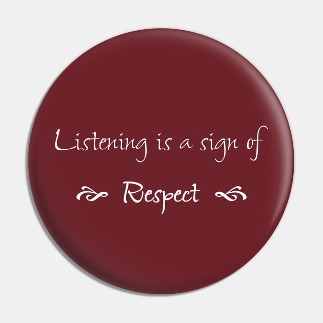 Listening is a Sign of Respect Pin by numpdog