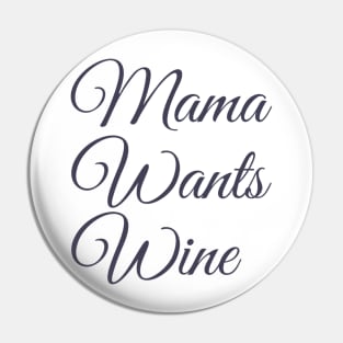 Mama Wants Wine | A Wine Shirt for Wine Lovers Pin