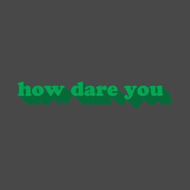 How Dare You by uncommonoath