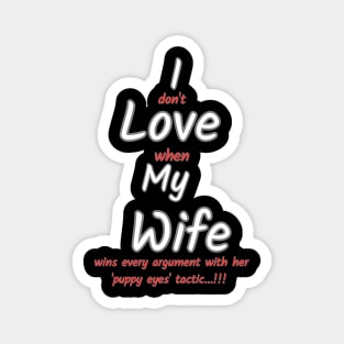 I don't love when my wife... Magnet