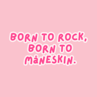 Born to Rock,  Born to  Måneskin. T-Shirt