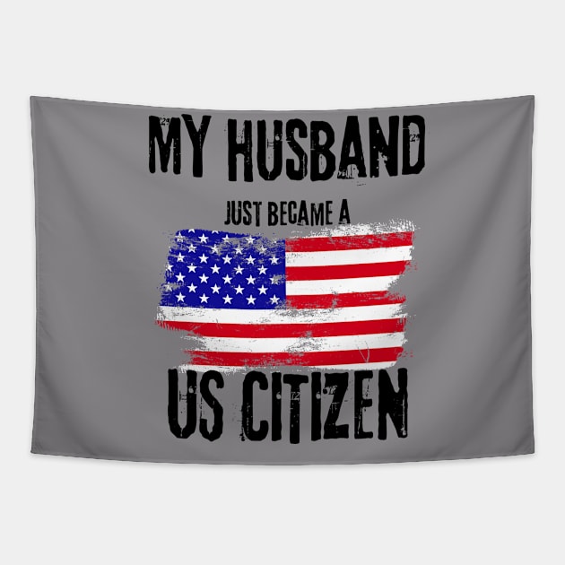 My Husband just became a US Citizen - New American 2024 Tapestry by TeeWorld2024