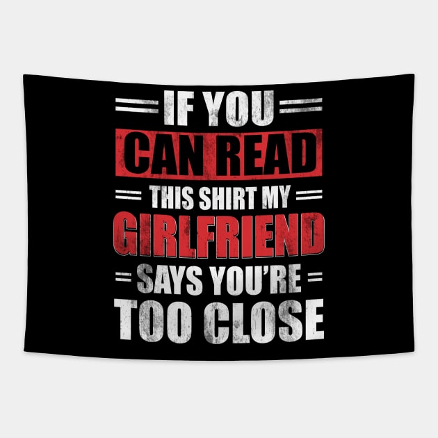 Funny Witty If You Can Read This Sarcastic My Girlfriend Says You're Too Close - Boyfriend T Shirt Funny quote social distancing Tapestry by Otis Patrick