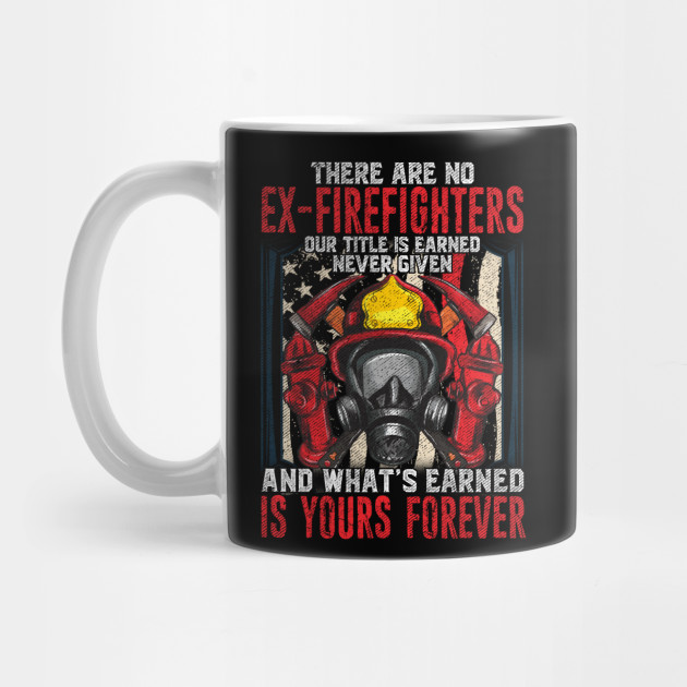 There Are No Ex Firefighters Retirement Gift Firefighter Retirement Gifts Mug Teepublic