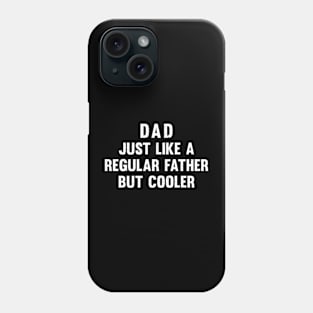 Dad Just like a regular father, but cooler Phone Case