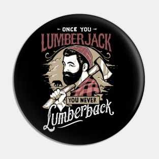 Once You LumberJack, You Never Lumberback Pin