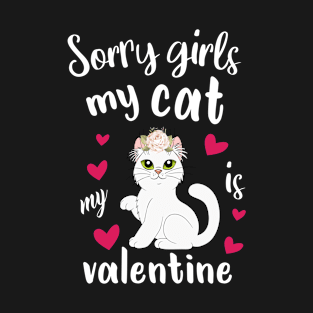 sorry girls my cat is my valentines T-Shirt