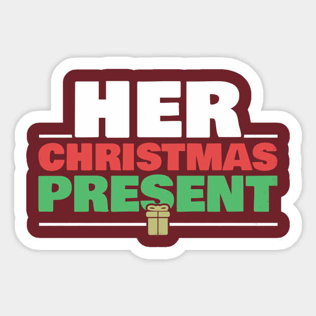Her Christmas Present Matching Couple Gift For Men Boyfriend Husband Xmas For Her For Him Holiday Humoro Sticker Teepublic