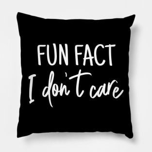 Fun fact i dont care sarcastic funny saying Pillow