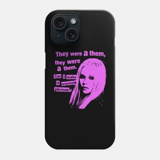 They Were A Them, They Were A Them. Can I Make It Anymore Obvious? Phone Case