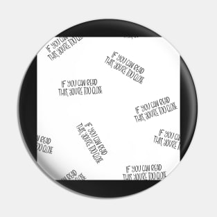 If you can read this, you're too close - introvert 4 black on white Pin