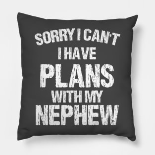 Sorry I Can't I Have Plans With My Nephew Pillow