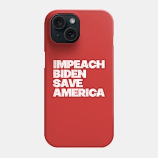 Impeach Biden Save America Phone Case