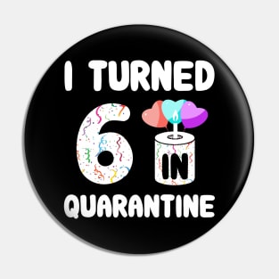 I Turned 6 In Quarantine Pin