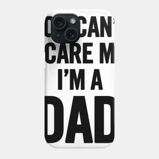 You Can't Scare Me I'm a Dad Phone Case