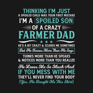 Thinking I'm Just Spoiled Son Of A Crazy Farmer Dad Proud Farmer Son Gift T-Shirt