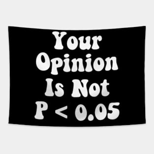 Your Opinion Is Not P < 0.05, Statistics Science, Nerd Tapestry