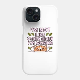 I'm Not Like Other Girls, I'm Weirder Cute Cat Phone Case
