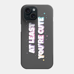 At least you're cute text | Morcaworks Phone Case