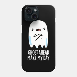 Ghost Ahead Make My Day Cute Ghost Pun Phone Case