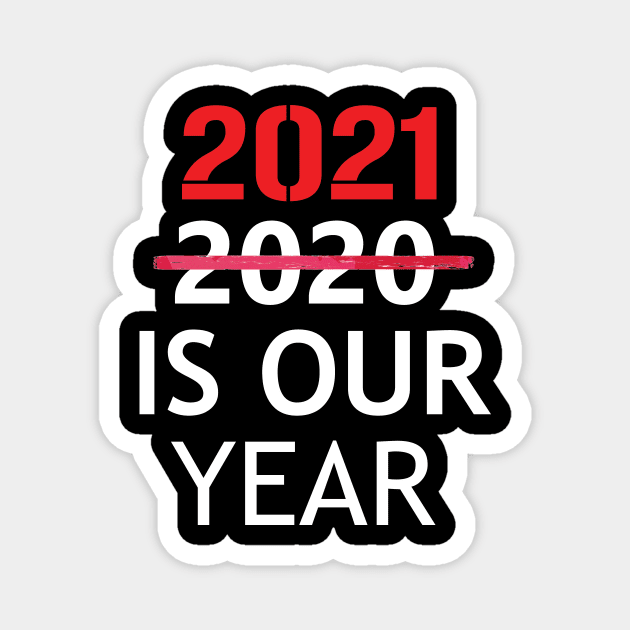 2021 is Our Year  Funny New Years Eve Novelty Humor Magnet by creativitythings 