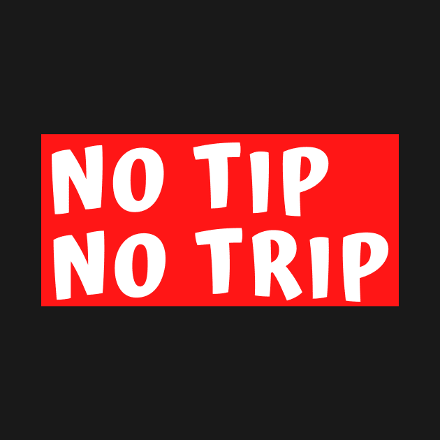 No Tip No Trip by Arch City Tees