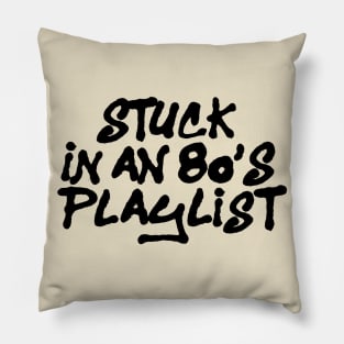 STUCK IN AN 80'S PLAYLIST Pillow