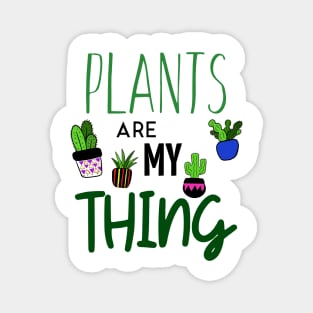 Plants Are My Thing Magnet