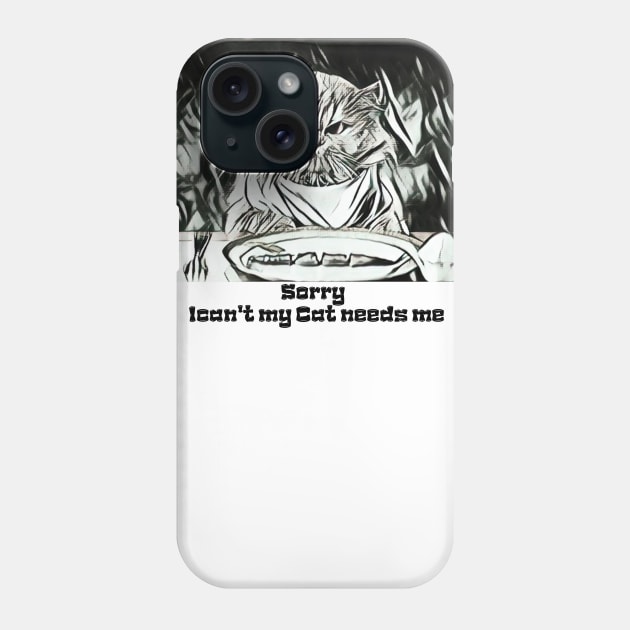 Sorry I Cant My Cat Needs Me Phone Case by BestChooseArt