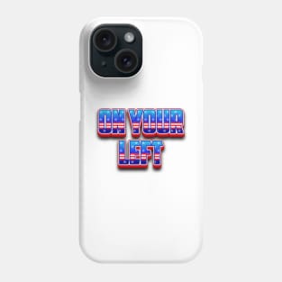 On Your Left Phone Case