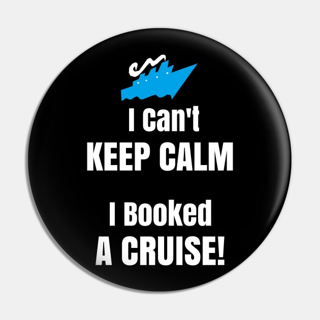 Funny Cruise Shirt I Cant Keep Calm I Booked A Cruise Ship Pin by kdspecialties