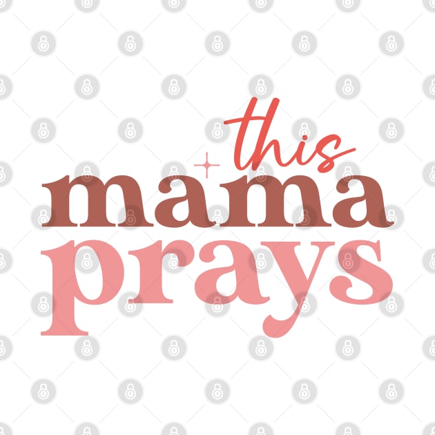 Funny Mothers Day Gift, This Mama Prays by EvetStyles