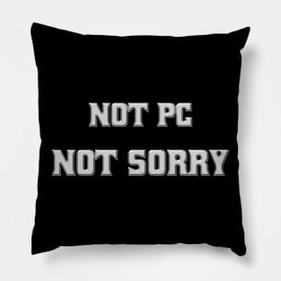 Not PC, Not Sorry! Pillow