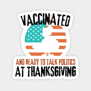 Vaccinated and ready to talk politics at Thanksgiving - Funny Thanksgiving Magnet