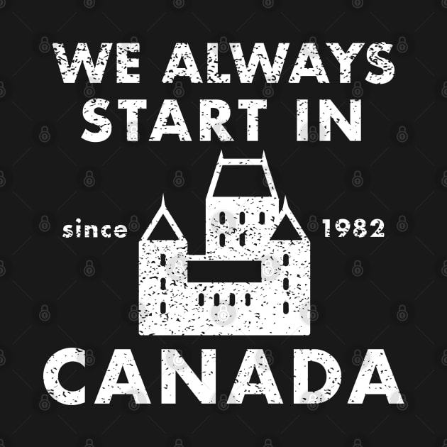 Always Start in Canada by PopCultureShirts